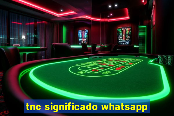 tnc significado whatsapp